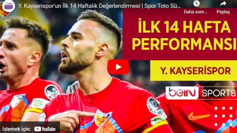 Kayserispor'un ilk 14 Haftalık Değerlendirmesi- Beinsport - Video