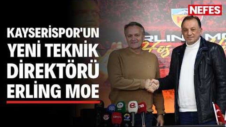 Kayserispor'un Yeni Teknik Direktörü Erling Moe İmza Töreni